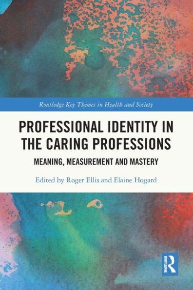 Professional Identity the Caring Professions: Meaning, Measurement and Mastery
