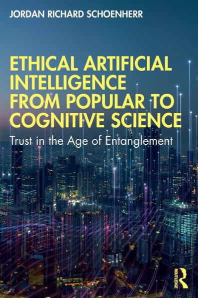 Ethical Artificial Intelligence from Popular to Cognitive Science: Trust the Age of Entanglement