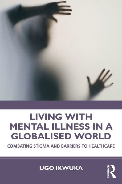 Living with Mental Illness a Globalised World: Combating Stigma and Barriers to Healthcare