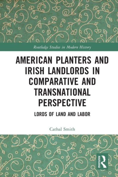 American Planters and Irish Landlords Comparative Transnational Perspective: Lords of Land Labor