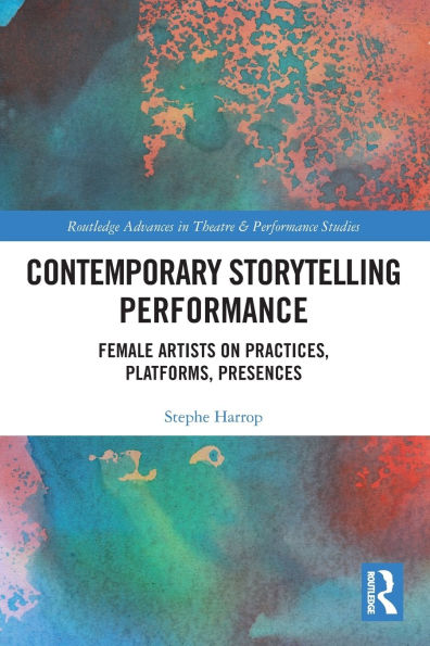 Contemporary Storytelling Performance: Female Artists on Practices, Platforms, Presences