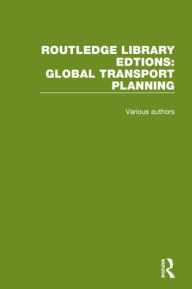 Title: Routledge Library Editions: Global Transport Planning, Author: Various Authors