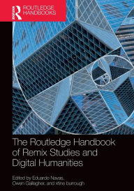 Title: The Routledge Handbook of Remix Studies and Digital Humanities, Author: Eduardo Navas