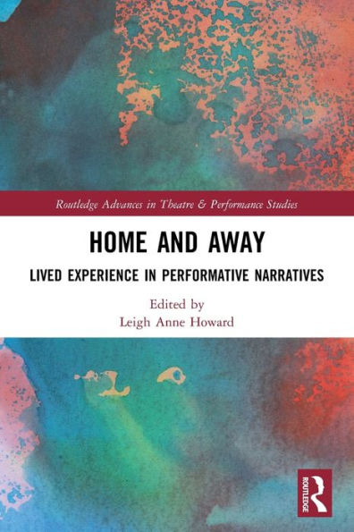 Home and Away: Lived Experience Performative Narratives