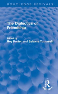 Title: The Dialectics of Friendship, Author: Roy Porter
