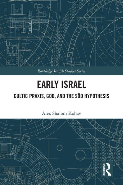 Early Israel: Cultic Praxis, God, and the Sôd Hypothesis