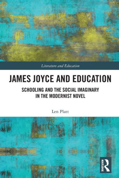 James Joyce and Education: Schooling the Social Imaginary Modernist Novel