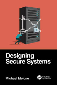 Title: Designing Secure Systems, Author: Michael Melone