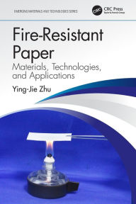 Title: Fire-Resistant Paper: Materials, Technologies, and Applications, Author: Ying-Jie Zhu