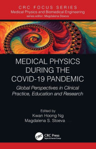 Title: Medical Physics During the COVID-19 Pandemic: Global Perspectives in Clinical Practice, Education and Research, Author: Kwan Hoong Ng