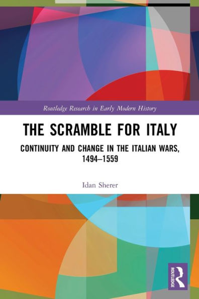 the Scramble for Italy: Continuity and Change Italian Wars, 1494-1559