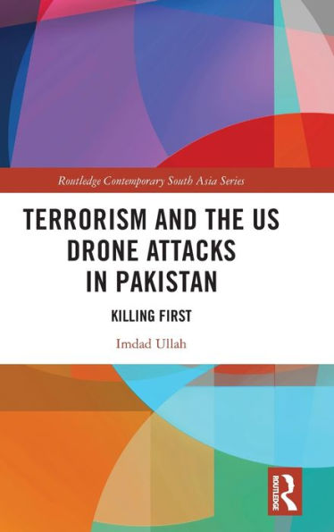 Terrorism and the US Drone Attacks in Pakistan: Killing First