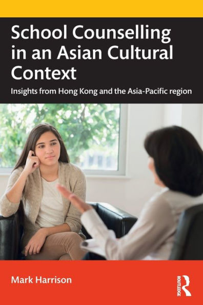 School Counselling an Asian Cultural Context: Insights from Hong Kong and The Asia-Pacific region