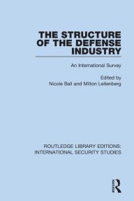 Title: The Structure of the Defense Industry: An International Survey, Author: Nicole Ball