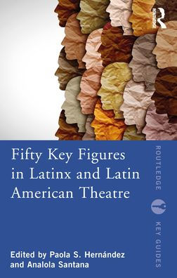 Fifty Key Figures LatinX and Latin American Theatre
