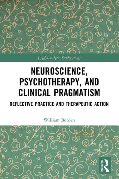 Neuroscience, Psychotherapy and Clinical Pragmatism: Reflective Practice Therapeutic Action