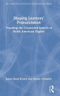 Shaping Learners' Pronunciation: Teaching the Connected Speech of North American English