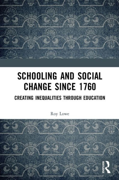 Schooling and Social Change Since 1760: Creating Inequalities through Education