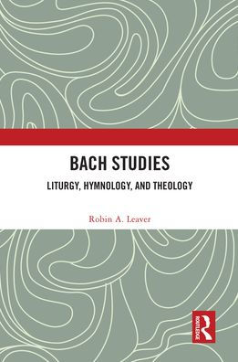 Bach Studies: Liturgy, Hymnology, and Theology