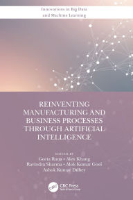 Title: Reinventing Manufacturing and Business Processes Through Artificial Intelligence, Author: Geeta Rana