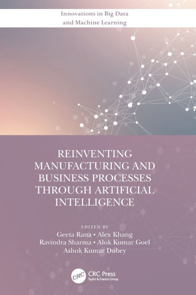 Reinventing Manufacturing and Business Processes Through Artificial Intelligence