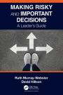 Making Risky and Important Decisions: A Leader's Guide
