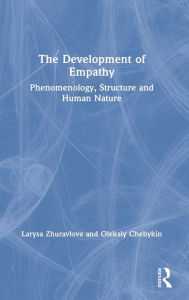 Title: The Development of Empathy: Phenomenology, Structure and Human Nature, Author: Larysa Zhuravlova