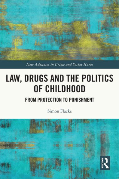 Law, Drugs and the Politics of Childhood: From Protection to Punishment