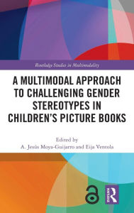 Title: A Multimodal Approach to Challenging Gender Stereotypes in Children's Picture Books, Author: A. Jesús Moya-Guijarro
