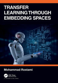 Title: Transfer Learning through Embedding Spaces, Author: Mohammad Rostami