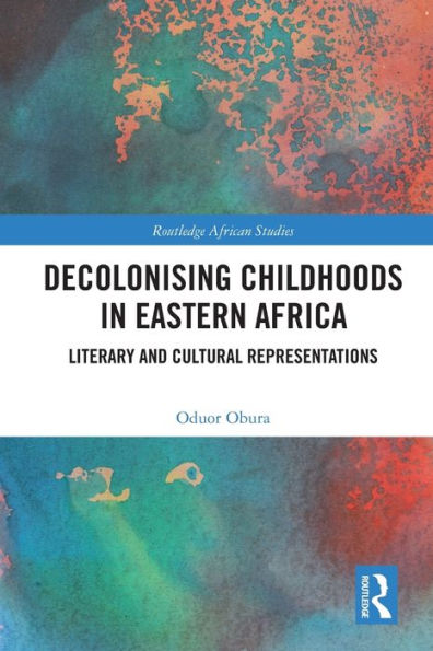 Decolonising Childhoods Eastern Africa: Literary and Cultural Representations