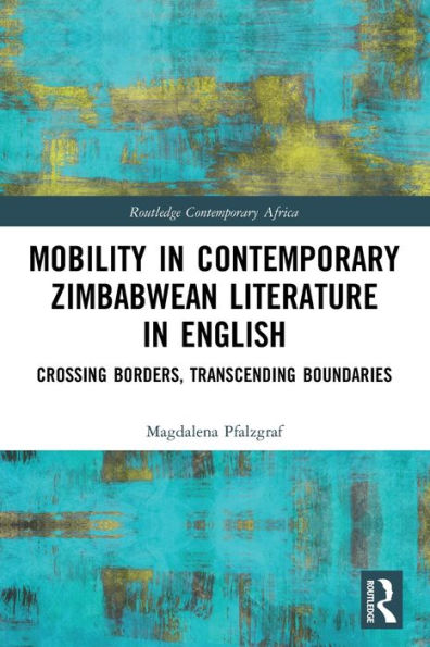 Mobility in Contemporary Zimbabwean Literature in English: Crossing Borders, Transcending Boundaries