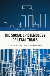 Title: The Social Epistemology of Legal Trials, Author: Zachary Hoskins