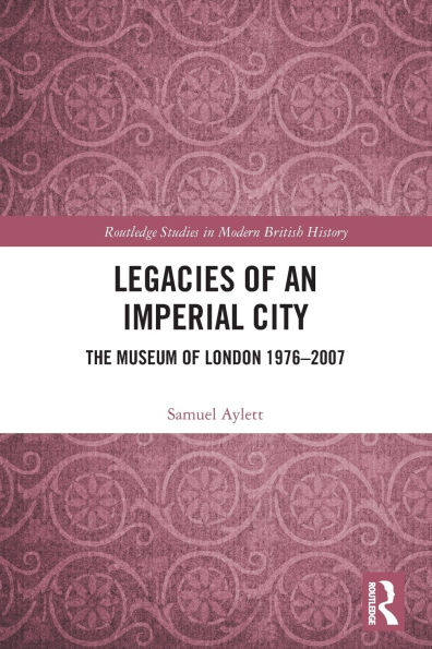 Legacies of an Imperial City: The Museum London 1976-2007