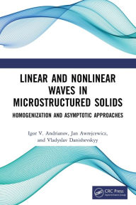 Title: Linear and Nonlinear Waves in Microstructured Solids: Homogenization and Asymptotic Approaches, Author: Igor V. Andrianov