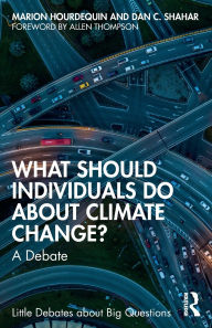 Title: What Should Individuals Do about Climate Change?: A Debate, Author: Marion Hourdequin
