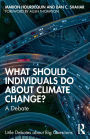 What Should Individuals Do about Climate Change?: A Debate
