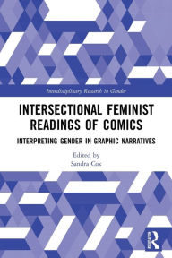 Title: Intersectional Feminist Readings of Comics: Interpreting Gender in Graphic Narratives, Author: Sandra Cox