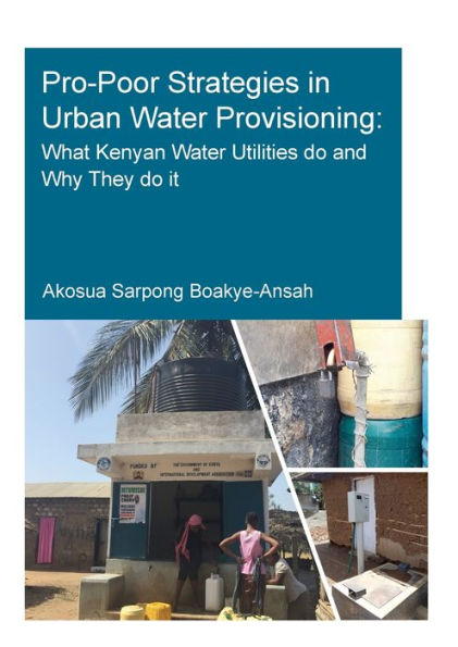 Pro-Poor Strategies Urban Water Provisioning: What Kenyan Utilities Do and Why They It