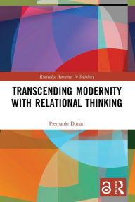 Title: Transcending Modernity with Relational Thinking, Author: Pierpaolo Donati