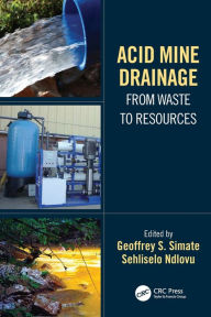 Title: Acid Mine Drainage: From Waste to Resources, Author: Geoffrey S. Simate
