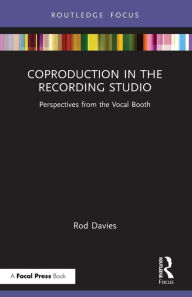 Title: Coproduction in the Recording Studio: Perspectives from the Vocal Booth, Author: Rod Davies