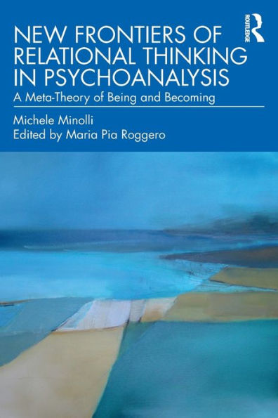 New Frontiers of Relational Thinking in Psychoanalysis: A Meta-Theory of Being and Becoming