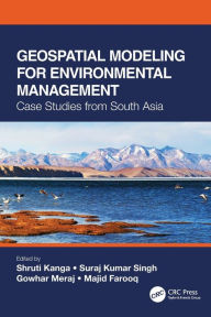 Title: Geospatial Modeling for Environmental Management: Case Studies from South Asia, Author: Shruti Kanga