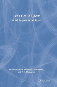 Title: Let's Get IoT-fied!: 30 IoT Projects for All Levels, Author: Anudeep Juluru