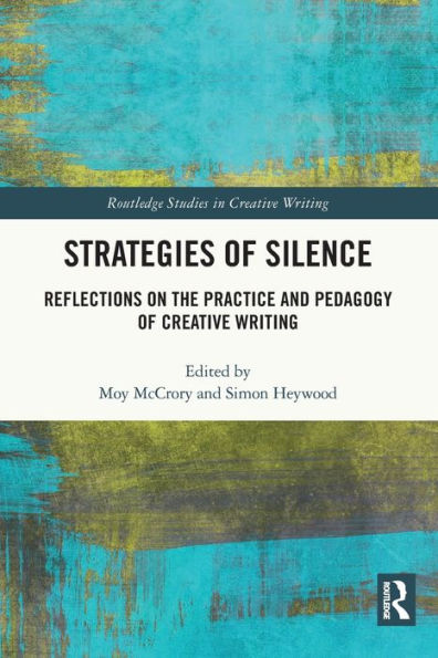 Strategies of Silence: Reflections on the Practice and Pedagogy Creative Writing