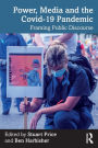 Power, Media and the Covid-19 Pandemic: Framing Public Discourse