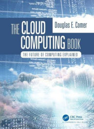 Title: The Cloud Computing Book: The Future of Computing Explained, Author: Douglas Comer