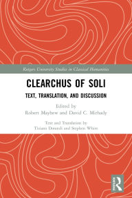 Title: Clearchus of Soli: Text, Translation, and Discussion, Author: Robert Mayhew