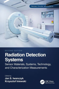 Title: Radiation Detection Systems: Sensor Materials, Systems, Technology, and Characterization Measurements, Author: Krzysztof Iniewski